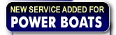 POWER BOATS - New Service Added!