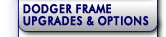 Dodger Frame Options & Upgrades
